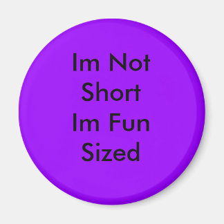 Im Not Short Im Fun Sized Magnet
