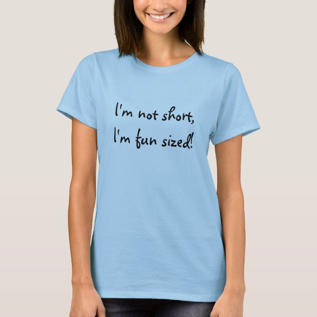 I'm not short, I'm fun sized! T-Shirt (Front)