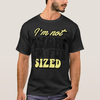 Im Not Short Im Fun Sized T-Shirt