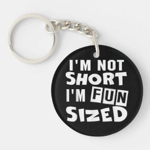 I'm not short I'm fun sized T-Shirt Funny sayings Keychain