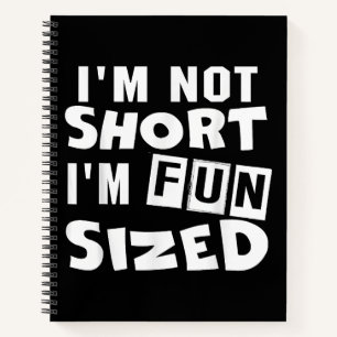 I'm not short I'm fun sized T-Shirt Funny sayings Notebook