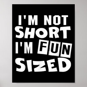 I'm not short I'm fun sized T-Shirt Funny sayings Poster