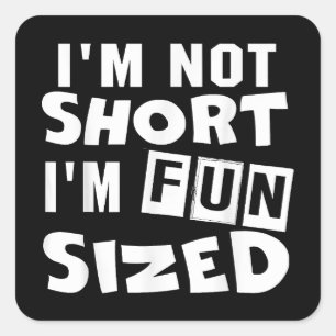 I'm not short I'm fun sized T-Shirt Funny sayings Square Sticker