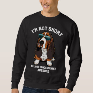 Im Not Short Im Just Concentrated Awesome Basset Sweatshirt