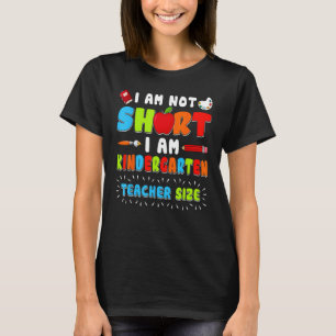 Im Not Short Im Kindergarten Teacher Size 1st Day  T-Shirt