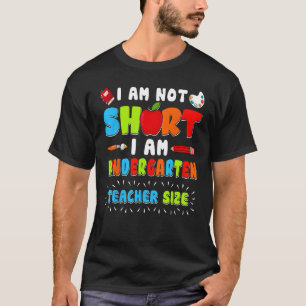 Im Not Short Im Kindergarten Teacher Size 1st Day  T-Shirt