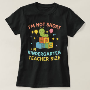 I'm Not Short I'm Kindergarten Teacher Size T-Shirt