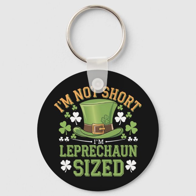 I'm Not Short I'm Leprechaun Size for St Patricks  Keychain (Front)