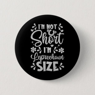 I'm Not Short I'm Leprechaun Size Funny St Patrick 2 Inch Round Button