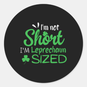 I'm Not Short Im Leprechaun Size Funny St. Patrick Classic Round Sticker