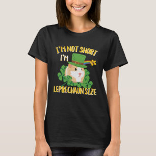 I'm Not Short I'm Leprechaun Size Guinea Pig Desig T-Shirt