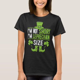 I'm Not Short I'm Leprechaun Size St. Patrick's D T-Shirt