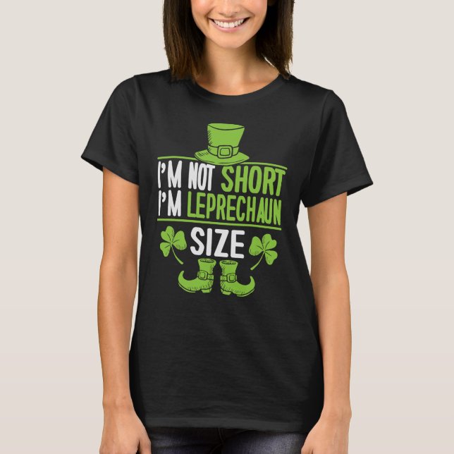 I'm Not Short I'm Leprechaun Size  St. Patrick's D T-Shirt (Front)