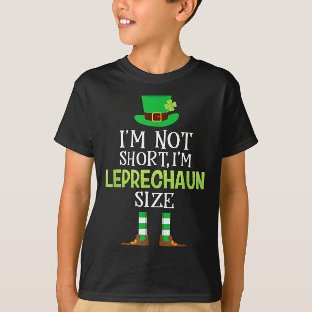 I'm Not Short I'm Leprechaun Size St Patrick's Day T-Shirt (Front)
