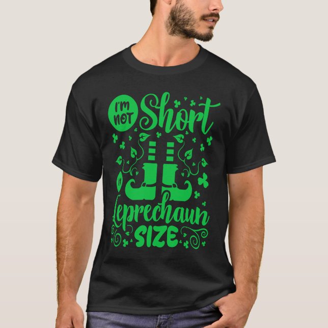 I'm Not Short I'm Leprechaun Size St Patricks Day T-Shirt (Front)