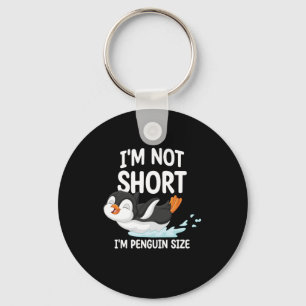 I'm Not Short I'm Penguin Size Keychain