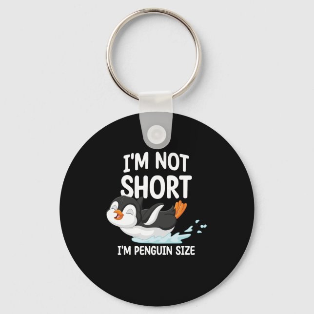 I'm Not Short I'm Penguin Size Keychain (Front)
