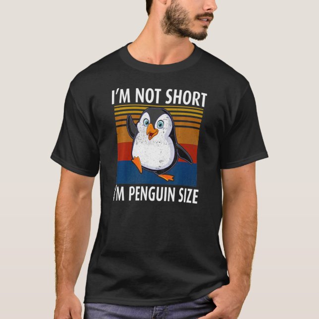 I'm Not Short I'm Penguin Size Penguin Antarctica  T-Shirt (Front)