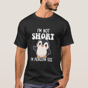 I'm Not Short I'm Penguin Size - Penguin Lover Bir T-Shirt