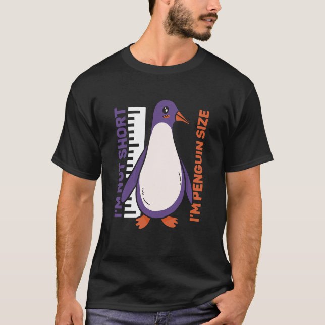I'm Not Short I'm Penguin Size Penguins Animal Cut T-Shirt (Front)
