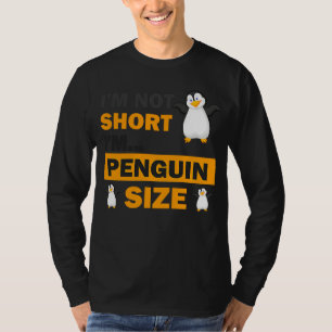 I'm Not Short I'm Penguin Size short people T-Shirt