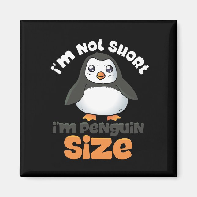 I'm Not Short I'm Penguin Size Small Funny Cute Magnet (Front)