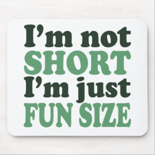 I'm not Short - Just fun Size~ Mouse Pad