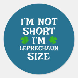 I'm Not Short Leprechaun Size Irish Funny St Patri Classic Round Sticker