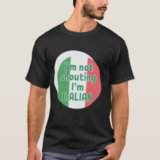 I'm not shouting I'm ITALIAN T-Shirt