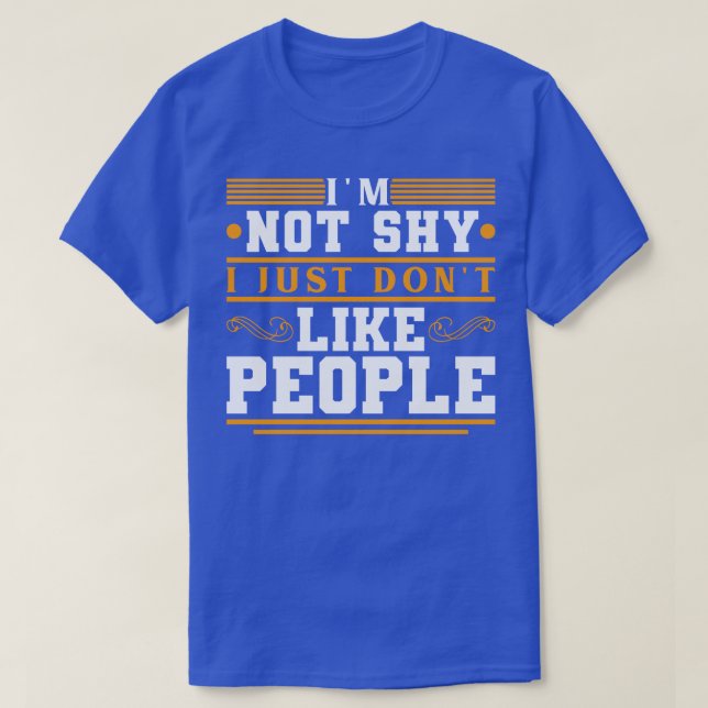 Im Not Shy I Just Dont Like People T-Shirt (Design Front)