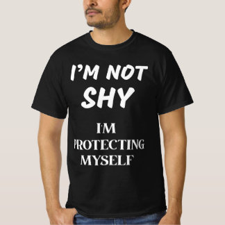 I'M NOT SHY, I'M PROTECTING MYSELF T-Shirt
