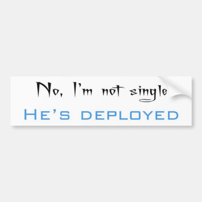 I'm Not Single, He's Deployed Bumper Sticker (Front)