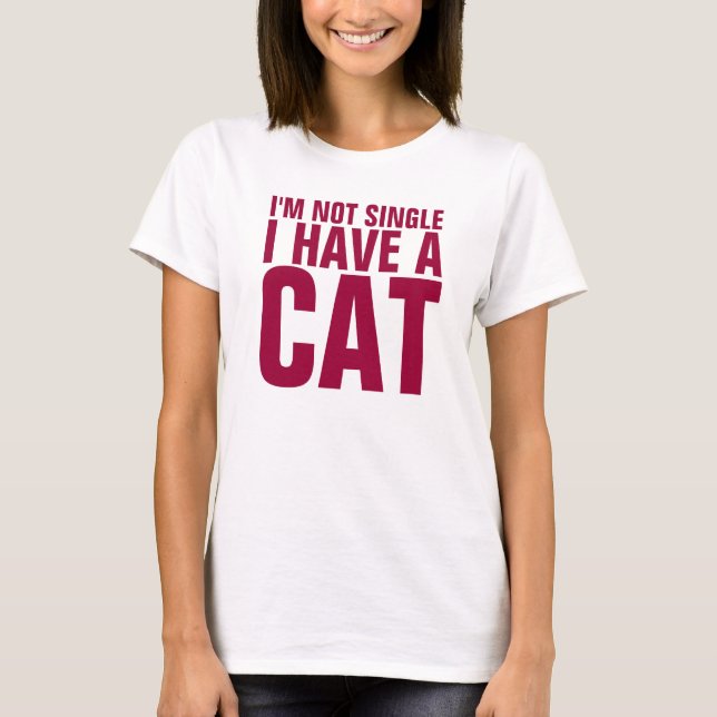I'm Not Single I have a cat Funny Shirt (Front)