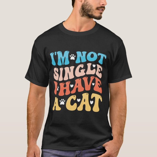 I'm Not Single I Have A Cat T-Shirt (Front)