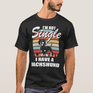 Im Not Single I Have A Dachshund T-Shirt