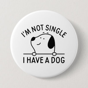 I'm Not Single I Have A Dog 3 Inch Round Button