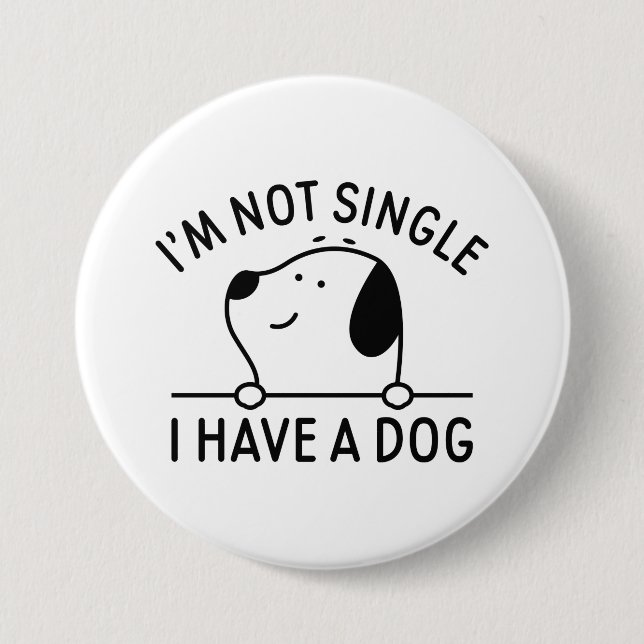 I'm Not Single I Have A Dog 3 Inch Round Button (Front)