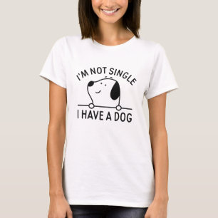 I'm Not Single I Have A Dog T-Shirt