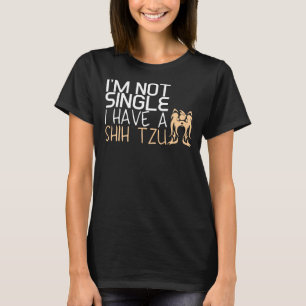 Im Not Single I Have A Shih Tzu T-Shirt