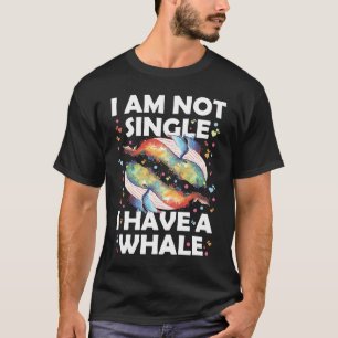 I'm Not Single I Have A Whale T-Shirt