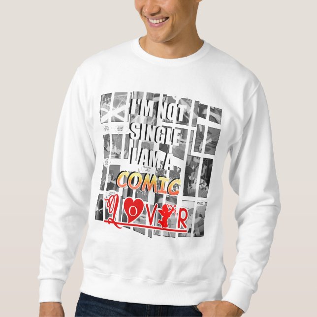 I'M NOT SINGLE I'AM A COMIC LOVER  SWEATSHIRT (Front)