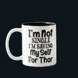 I'm Not Single I'm Saving Myself For Thor Two-Tone Coffee Mug<br><div class="desc">I'm Not Single I'm Saving Myself For Thor</div>