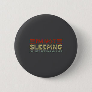 I'm Not Sleeng I'm Just Resting My Eyes Funny Quot 2 Inch Round Button