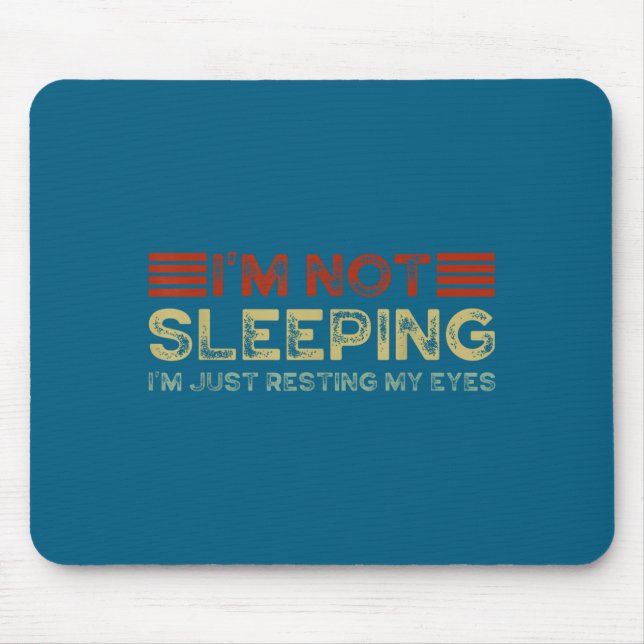 I'm Not Sleeng I'm Just Resting My Eyes Funny Quot Mouse Pad (Front)