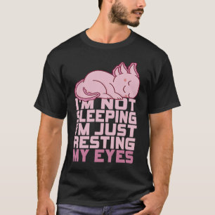 I'm Not Sleeping I'm Just Resting My Eyes Axolotl T-Shirt
