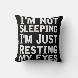 I'm Not Sleeping I'm Just Resting My Eyes  Dad Jok Throw Pillow