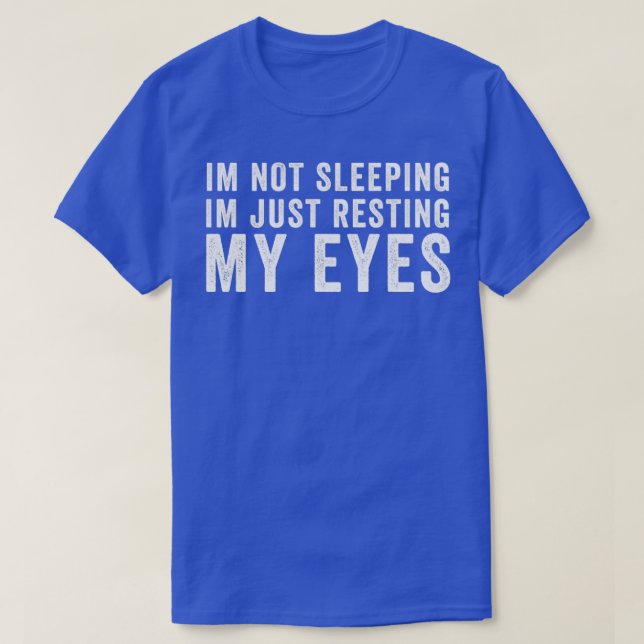 Im Not Sleeping Im Just Resting My Eyes Design T-Shirt (Design Front)