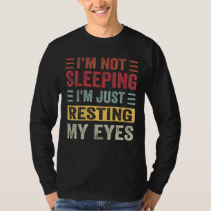 I'm Not Sleeping I'm Just Resting My Eyes Fathers T-Shirt