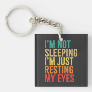 I'm Not Sleeping, I'm Just Resting My Eyes, Funny Keychain