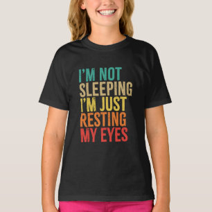 I'm Not Sleeping, I'm Just Resting My Eyes, Funny T-Shirt